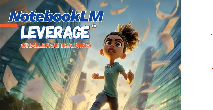 Jonathan Mast – NotebookLM LEVERAGE™ Challenge Training